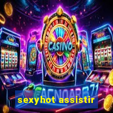 sexyhot assistir